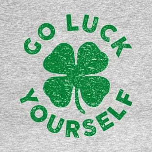 Go Luck Yourself Vol.2 Funny St Patricks Day T-Shirt